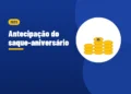 Ilustração de moedas empilhadas, ao lado do título Antecipação do saque-aniversário