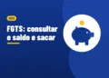 Ilustração de um cofrinho azul com uma moeda caindo, ao lado do título FGTS consultar o saldo e sacar